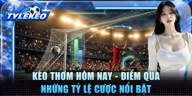 Kèo thơm hôm nay