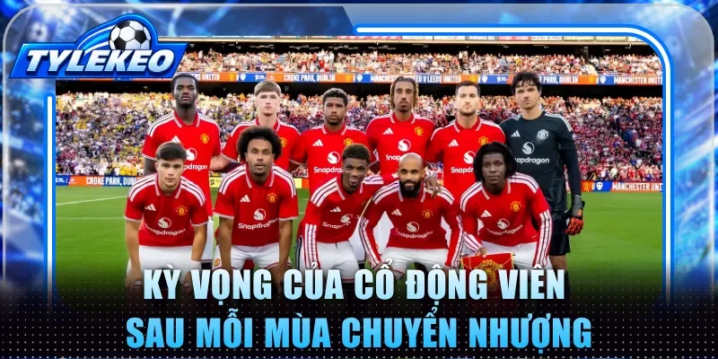 Kỳ vọng của cổ động viên sau mỗi mùa chuyển nhượng