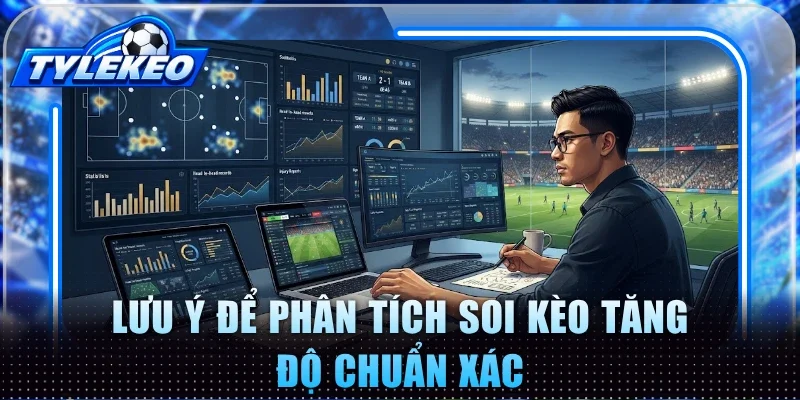 Lưu ý để phân tích soi kèo tăng độ chuẩn xác