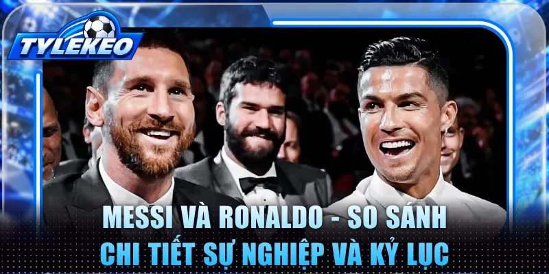 Messi và Ronaldo