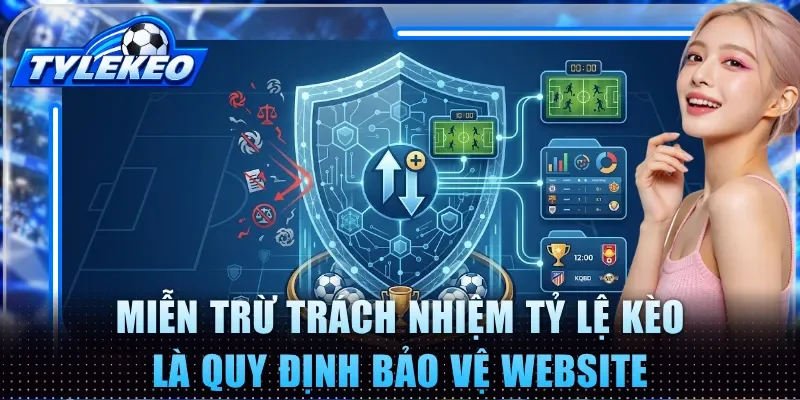 Miễn trừ trách nhiệm Tỷ lệ kèo là quy định bảo vệ website