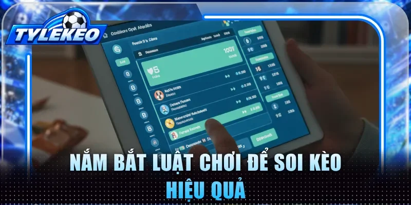 Nắm bắt luật chơi để soi kèo hiệu quả