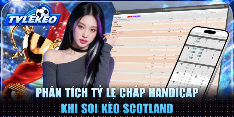Phân tích tỷ lệ chấp Handicap khi soi kèo Scotland