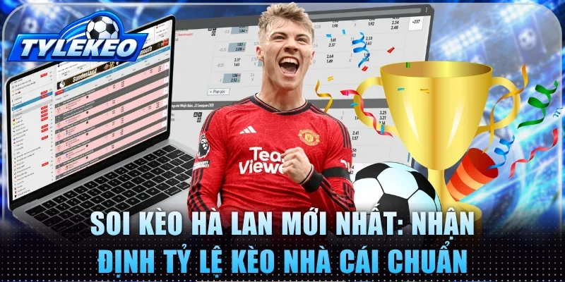 Soi kèo Hà Lan