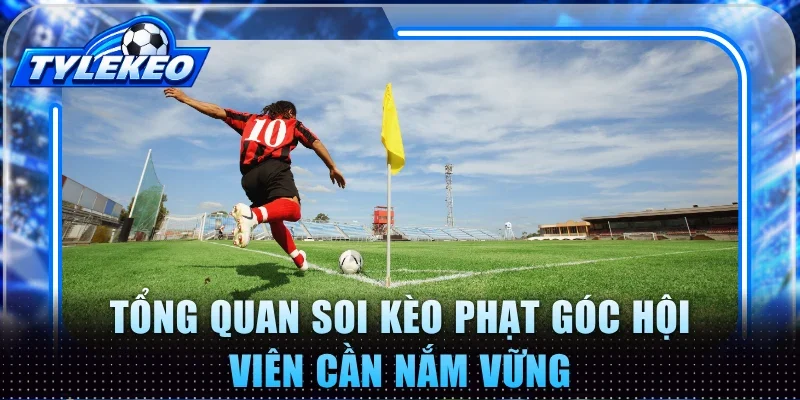 Tổng quan soi kèo phạt góc hội viên cần nắm vững