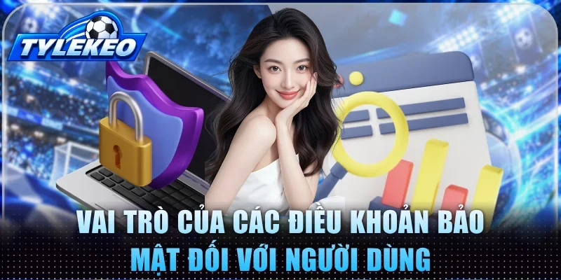 Vai trò của các điều khoản bảo mật đối với người dùng